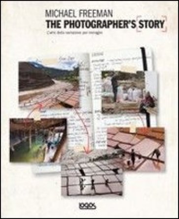 The photographer's story. L'arte della narrazione per immagini - Michael Freeman