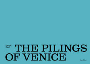 The pilings of Venice. Ediz. illustrata - Henrik Reeh