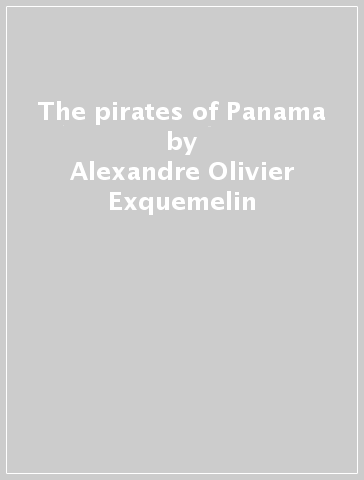 The pirates of Panama - Alexandre Olivier Exquemelin