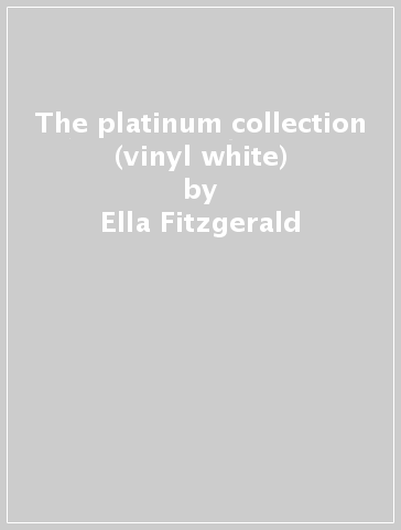 The platinum collection (vinyl white) - Ella Fitzgerald