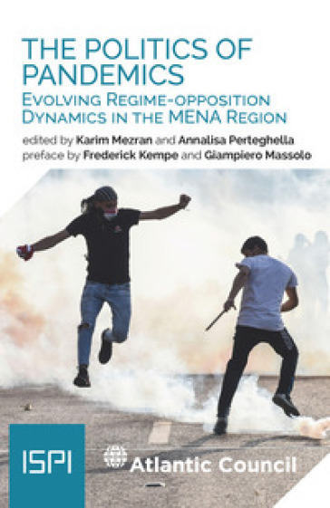 The politics of pandemics. Evolving regime-opposition dynamics in the MENA region - Karim Mezran - Annalisa Perteghella