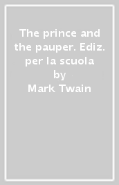 The prince and the pauper. Ediz. per la scuola