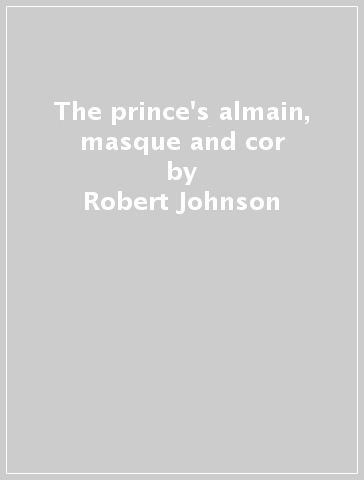 The prince's almain, masque and cor - Robert Johnson