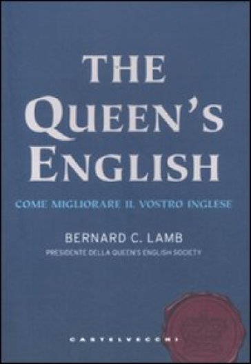 The queen's english. Come migliorare il vostro inglese - Bernard C. Lamb