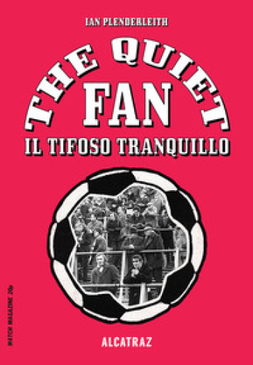 The quiet fan. Il tifoso tranquillo - Ian Plenderleith