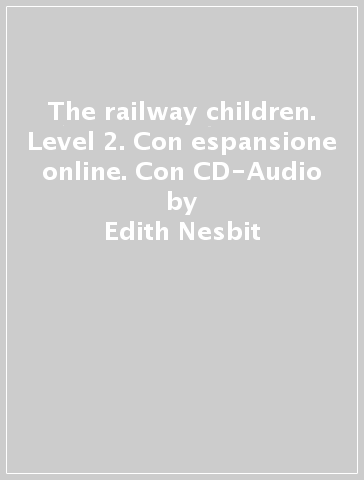 The railway children. Level 2. Con espansione online. Con CD-Audio - Edith Nesbit