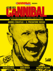 The real cannibal. La vera storia dei più grandi cannibali e mostri a fumetti. 1: Andrej Cikatilo. Il predatore rosso