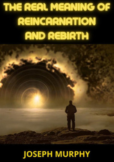 The real meaning of reincarnation and rebirth - Joseph Murphy