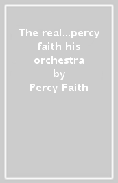 The real...percy faith & his orchestra