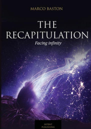 The recapitulation. Facing infinity - Marco Baston