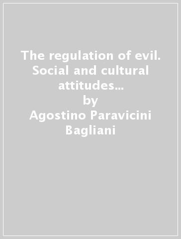 The regulation of evil. Social and cultural attitudes to epidemics in the late Middle Ages - Agostino Paravicini Bagliani - Francesco Santi