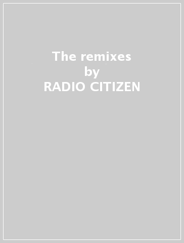 The remixes - RADIO CITIZEN