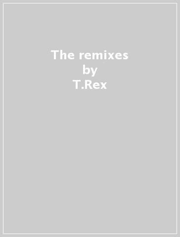 The remixes - T.Rex