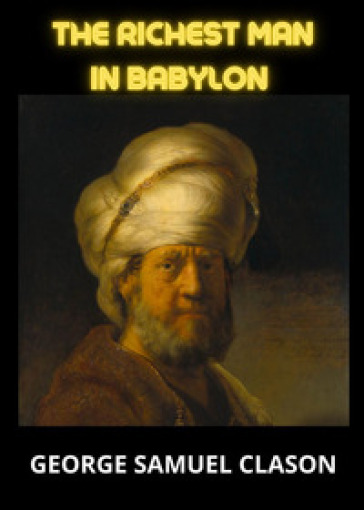 The richest man in Babylon - Clason George Samuel