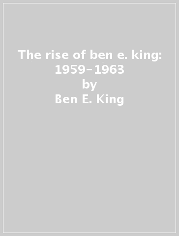 The rise of ben e. king: 1959-1963 - Ben E. King