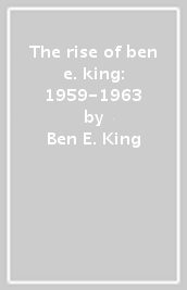 The rise of ben e. king: 1959-1963