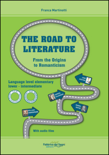 The road to literature. Per le Scuole superiori. Ediz. bilingue. Con File audio per il download. Vol. 1: From the origins to Romanticism - Franca Martinotti