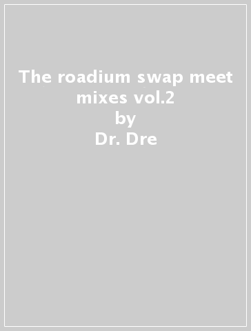 The roadium swap meet mixes vol.2 - Dr. Dre