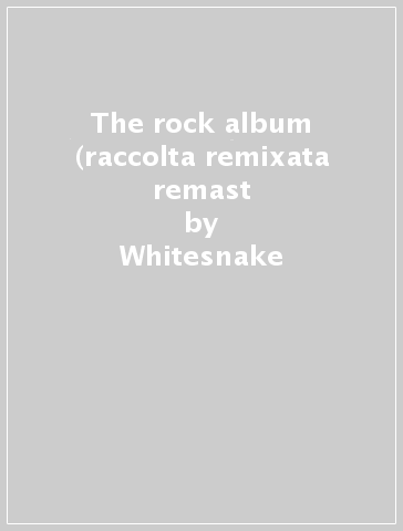 The rock album (raccolta remixata remast - Whitesnake