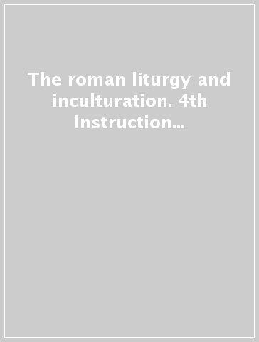 The roman liturgy and inculturation. 4th Instruction for the right application of the conciliar constitution on the liturgy (nn. 37-40)