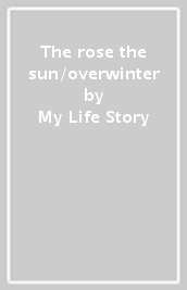 The rose the sun/overwinter