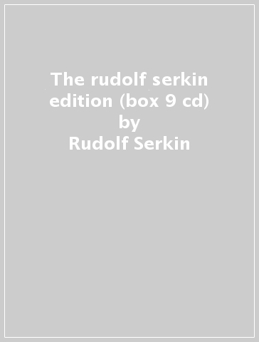 The rudolf serkin edition (box 9 cd) - Rudolf Serkin