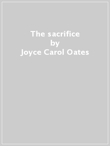 The sacrifice - Joyce Carol Oates