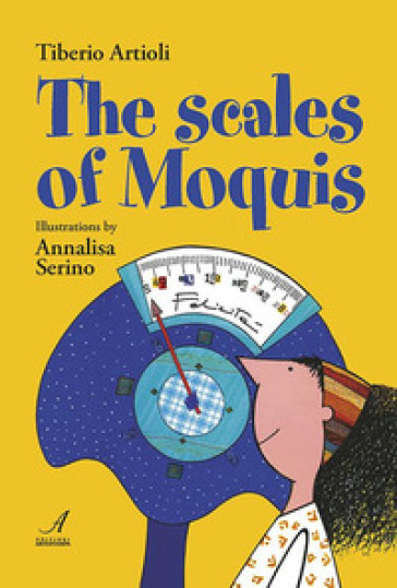 The scales of Moquis - Tiberio Artioli - Annalisa Serino