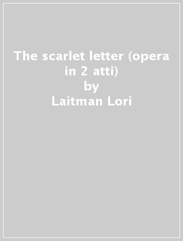 The scarlet letter (opera in 2 atti) - Laitman Lori