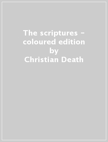 The scriptures - coloured edition - Christian Death