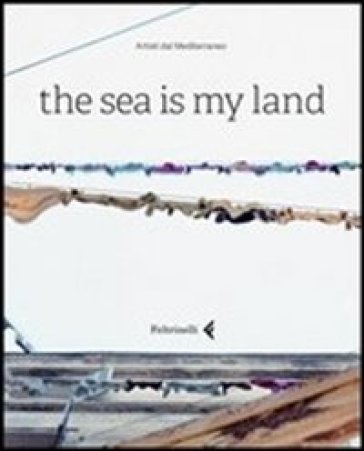 The sea is my land. Ediz. italiana e inglese