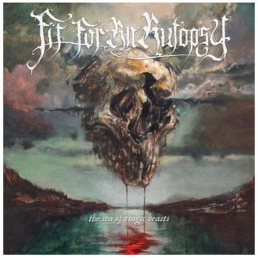 The sea of tragic beasts - FIT FOR AN AUTOPSY