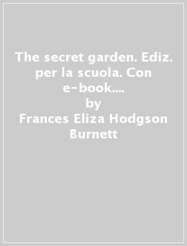 The secret garden. Ediz. per la scuola. Con e-book. Con espansione online - Frances Eliza Hodgson Burnett