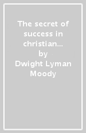 The secret of success in christian life and work