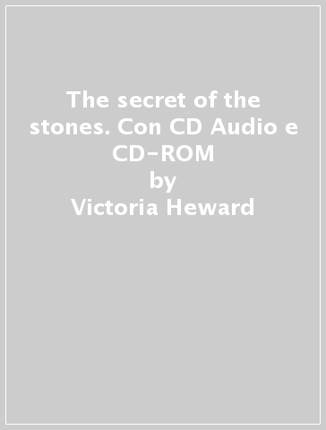 The secret of the stones. Con CD Audio e CD-ROM - Victoria Heward