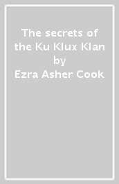The secrets of the Ku Klux Klan