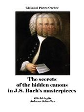 The secrets of the hidden canons in J.S. Bach s masterpieces