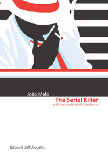 The serial killer e altri racconti risibili o anche no - Joao Melo