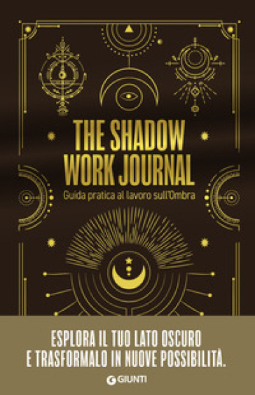 The shadow work journal. Guida pratica al lavoro sull'ombra - Ippolita Douglas Scotti