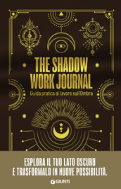 The shadow work journal. Guida pratica al lavoro sull