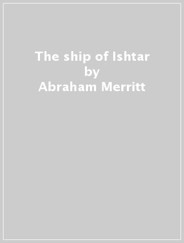 The ship of Ishtar - Abraham Merritt