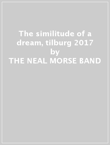 The similitude of a dream, tilburg 2017 - THE NEAL MORSE BAND