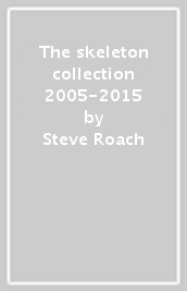The skeleton collection 2005-2015