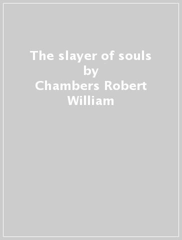 The slayer of souls - Chambers Robert William