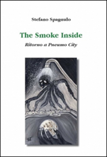 The smoke inside. Ritorno a Pneumo City - Stefano Spagnulo