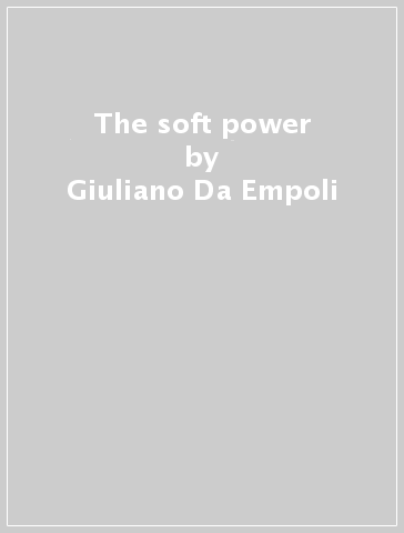 The soft power - Giuliano Da Empoli