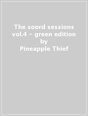 The soord sessions vol.4 - green edition - Pineapple Thief