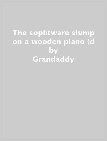 The sophtware slump on a wooden piano (d - Grandaddy