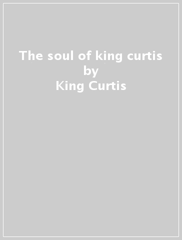 The soul of king curtis - King Curtis