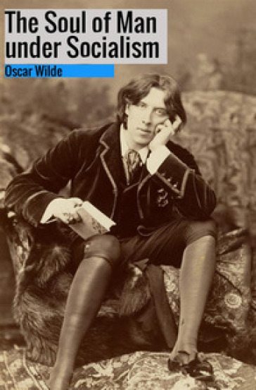 The soul of man under socialism - Oscar Wilde